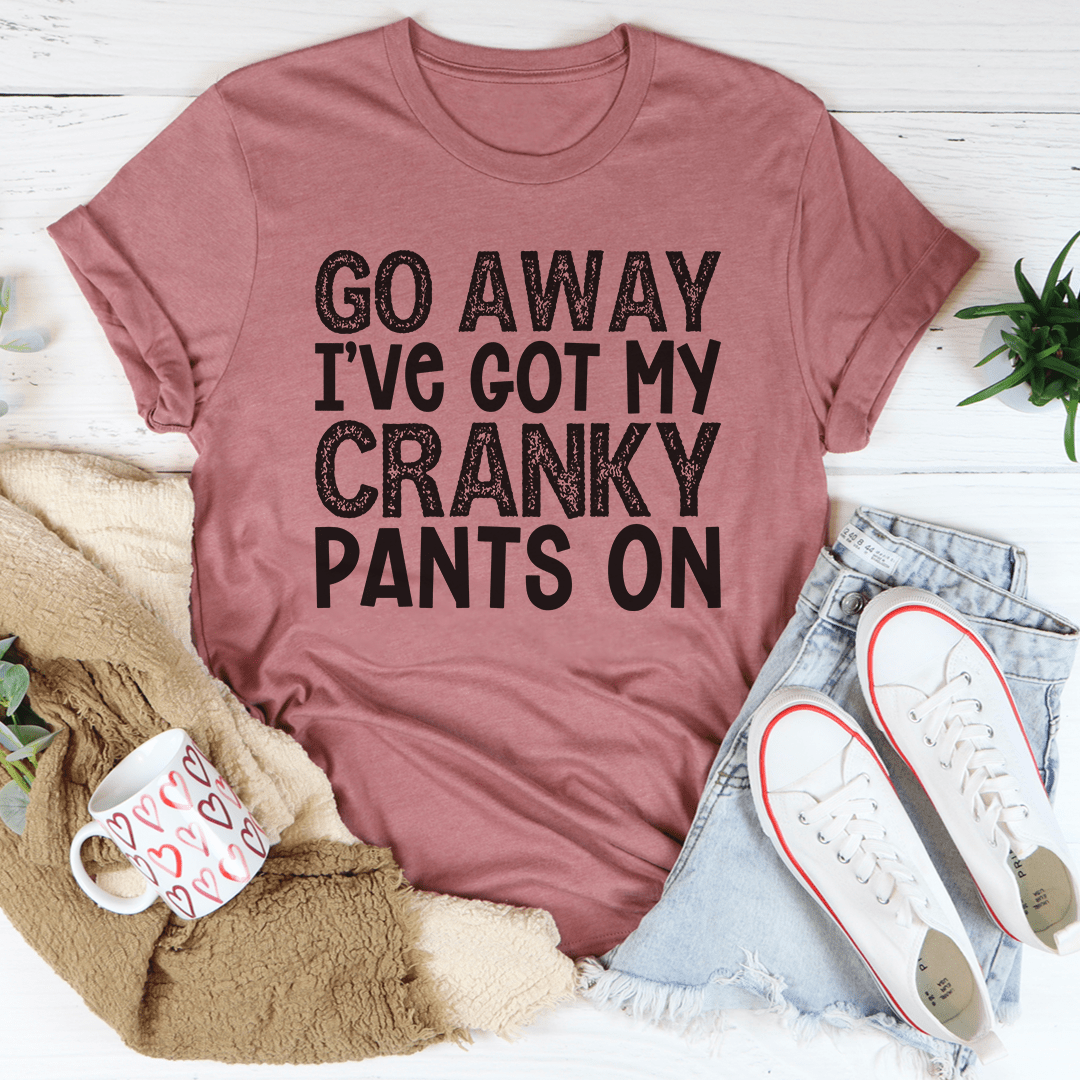 Go Away I've Got My Cranky Pants On Tee shopmerchmallow Go Away I've Got My Cranky Pants On Tee