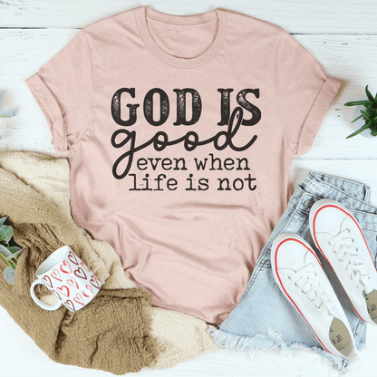 God Is Good Even When Life Is Not Tee shopmerchmallow God Is Good Even When Life Is Not Tee