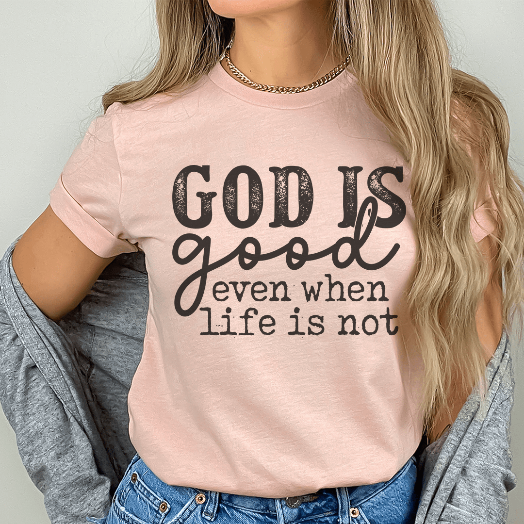 God Is Good Even When Life Is Not Tee shopmerchmallow God Is Good Even When Life Is Not Tee