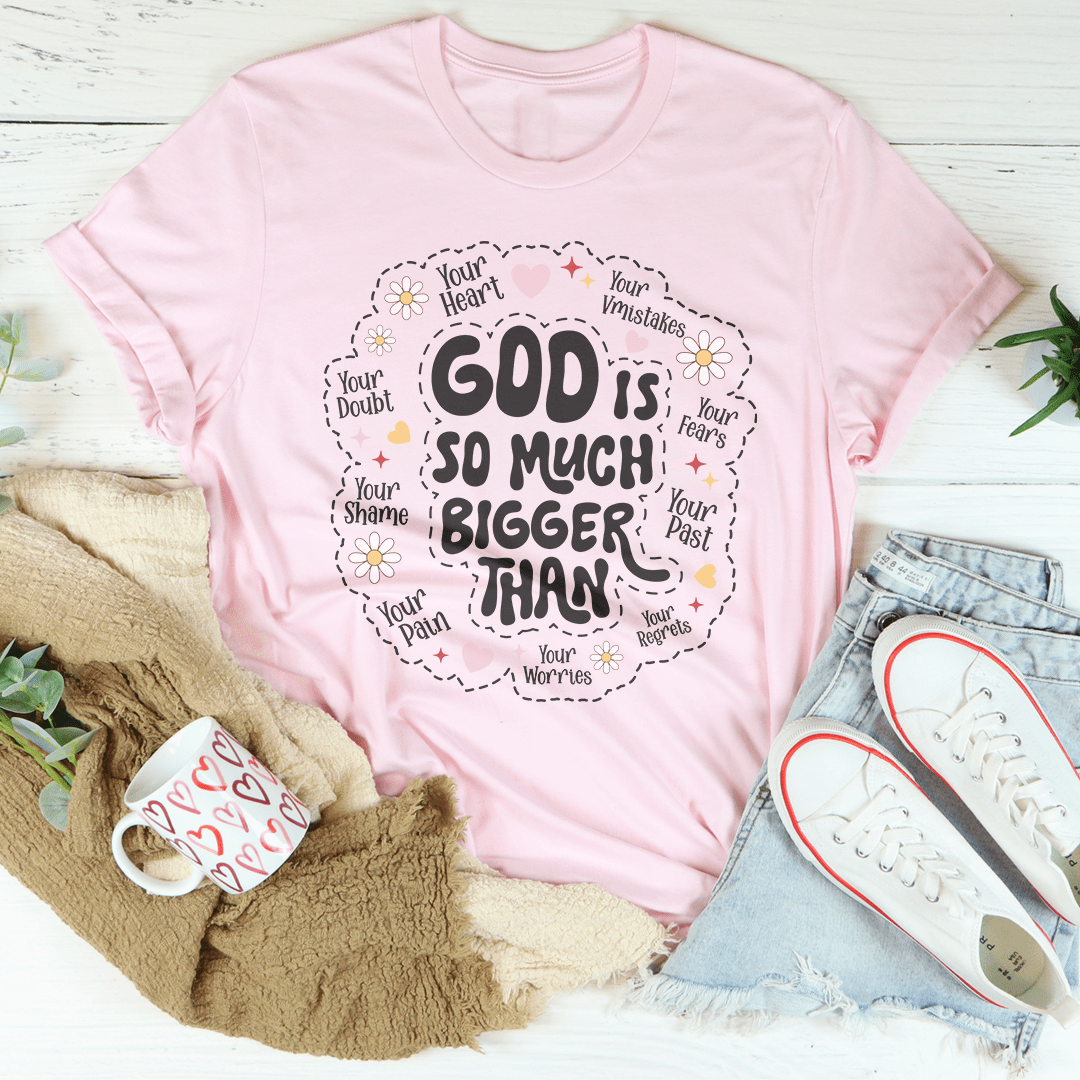 God Is So Much Bigger Than Your Heart Tee