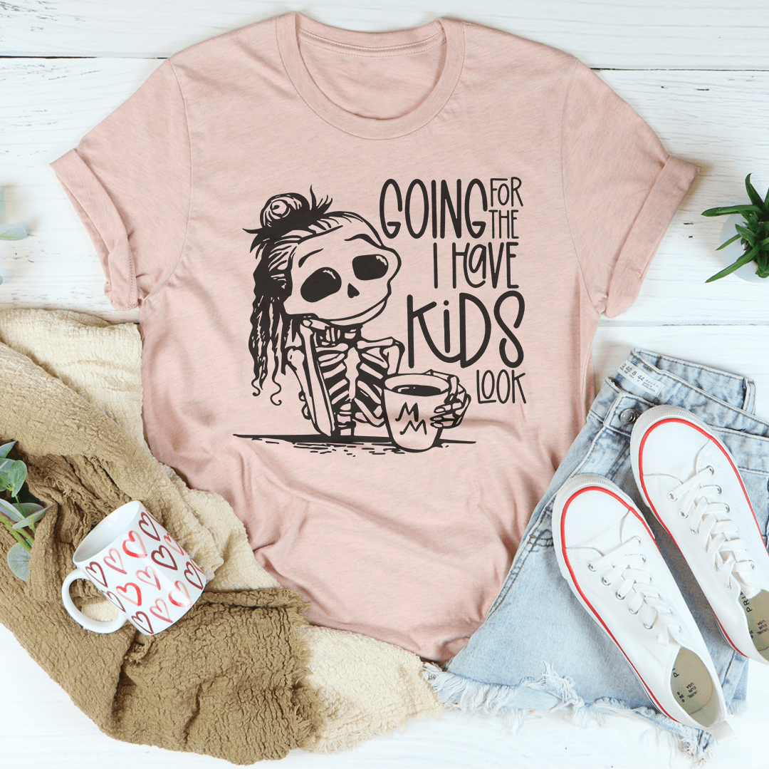 Going For The I Have Kids Look Tee shopmerchmallow Going For The I Have Kids Look Tee