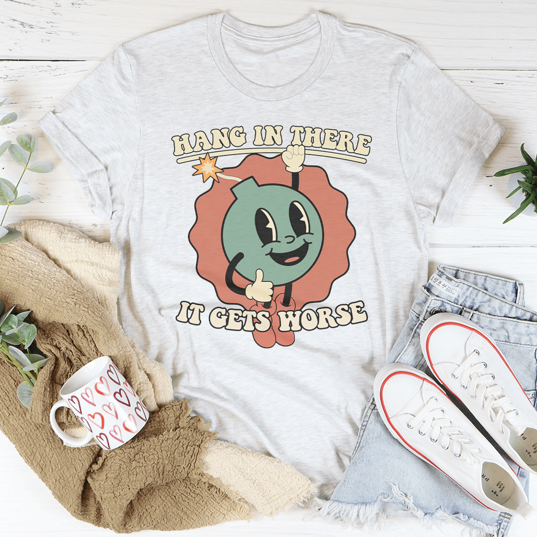 Hang In There It Gets Worse Tee shopmerchmallow Hang In There It Gets Worse Tee