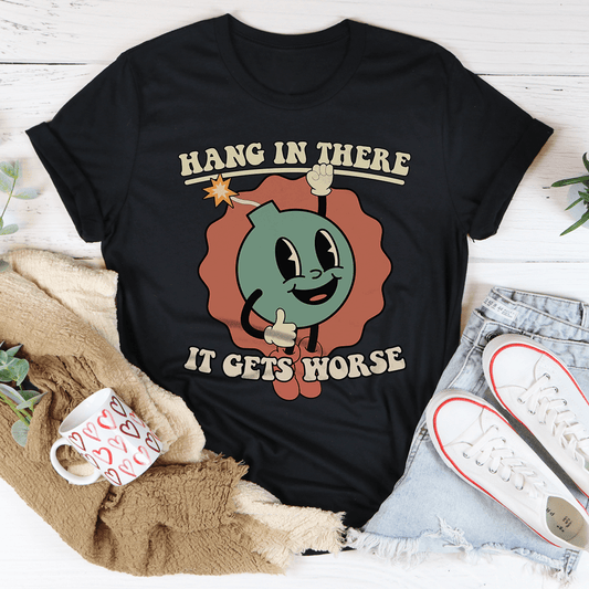 Hang In There It Gets Worse Tee shopmerchmallow Hang In There It Gets Worse Tee