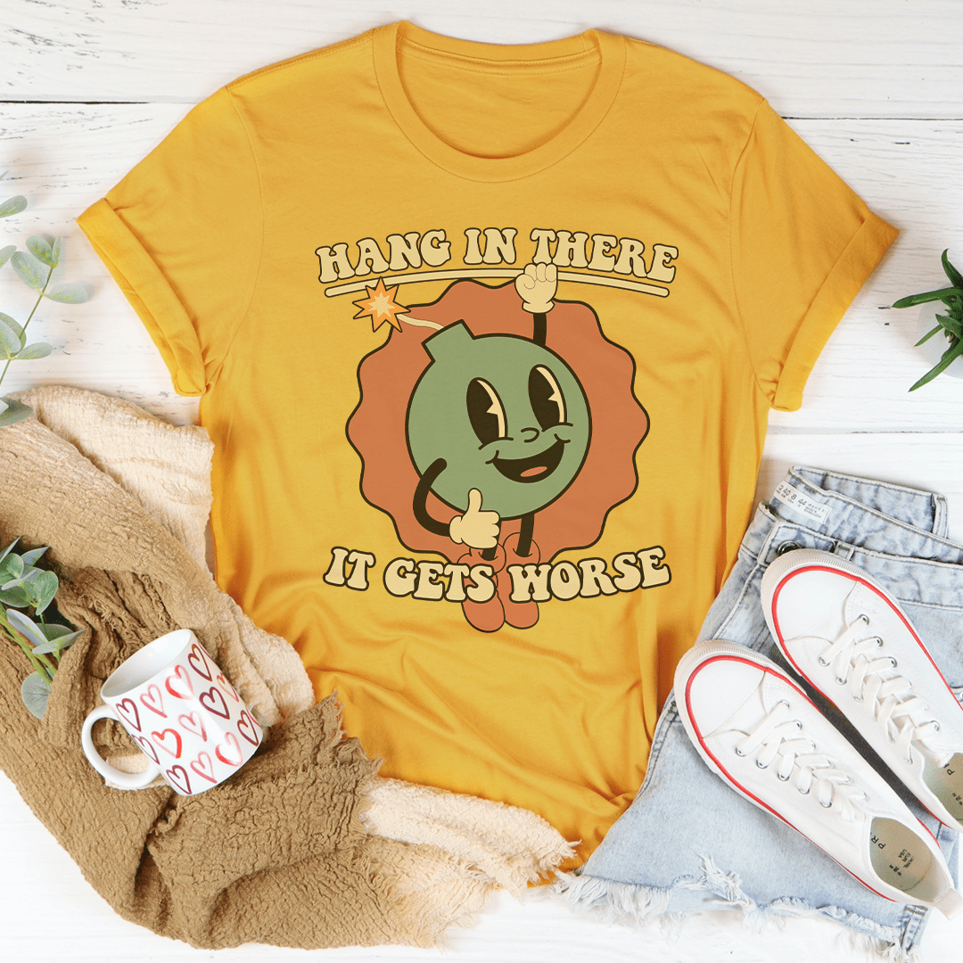 Hang In There It Gets Worse Tee shopmerchmallow Hang In There It Gets Worse Tee