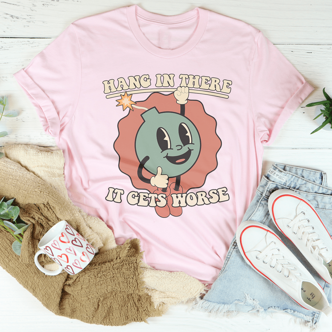 Hang In There It Gets Worse Tee shopmerchmallow Hang In There It Gets Worse Tee