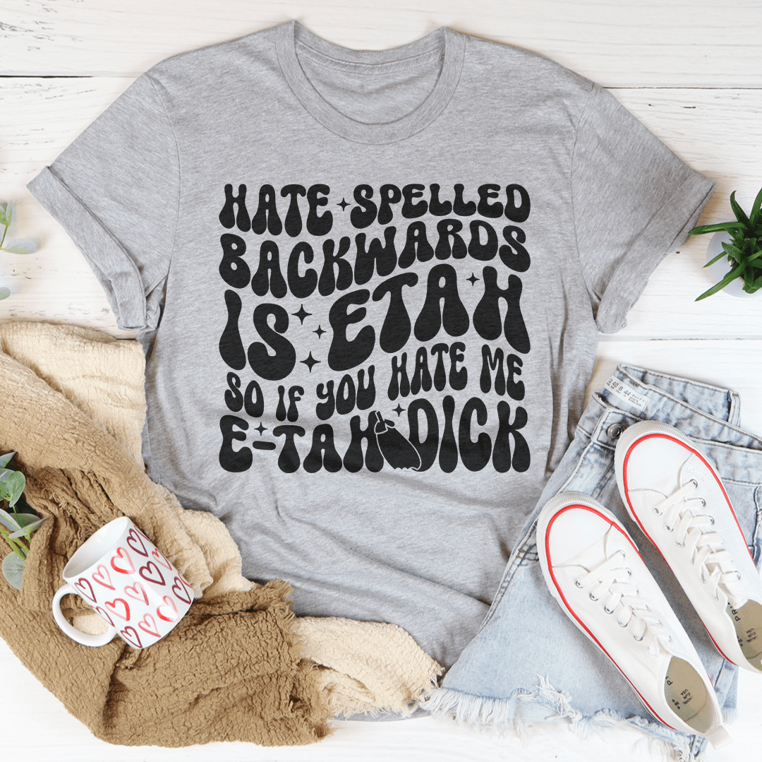 Hate Spelled Backwards Tee