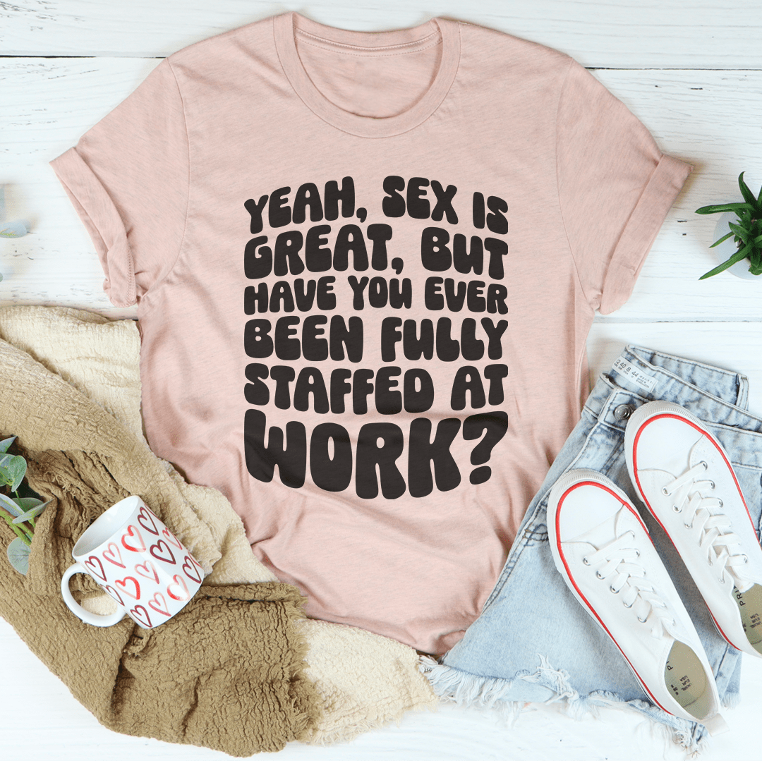 Have You Ever Been Fully Staffed At Work Tee shopmerchmallow Have You Ever Been Fully Staffed At Work Tee