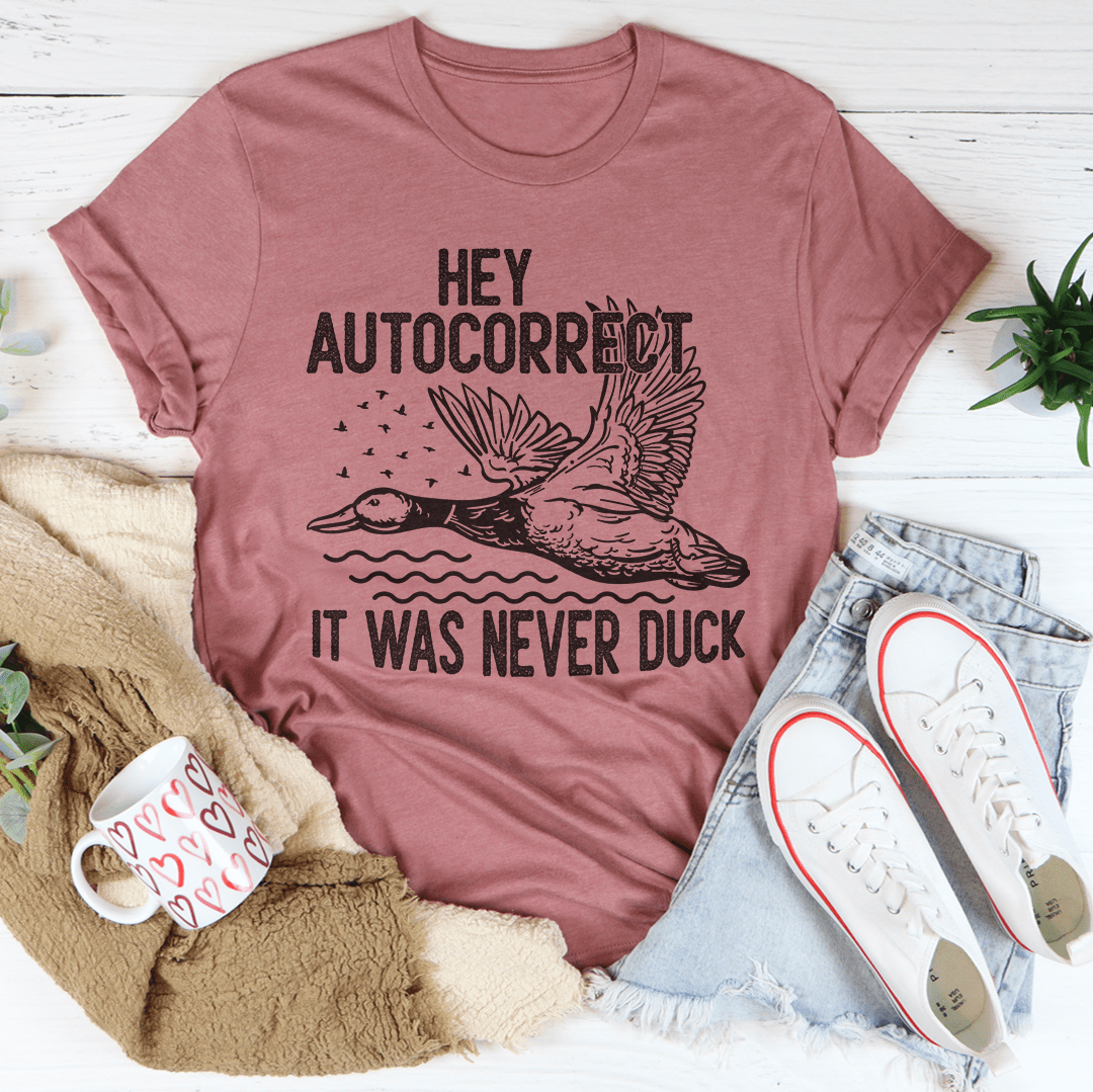 Hey Autocorrect It Was Never Duck Tee shopmerchmallow Hey Autocorrect It Was Never Duck Tee