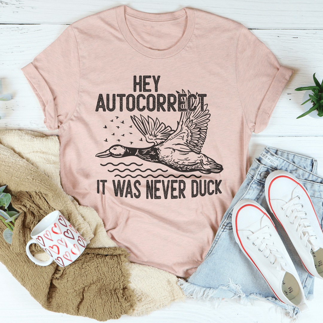 Hey Autocorrect It Was Never Duck Tee shopmerchmallow Hey Autocorrect It Was Never Duck Tee