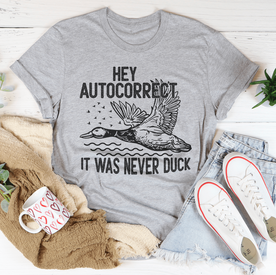 Hey Autocorrect It Was Never Duck Tee shopmerchmallow Hey Autocorrect It Was Never Duck Tee