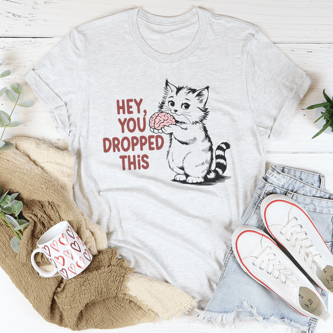 Hey You Dropped This Tee shopmerchmallow Hey You Dropped This Tee