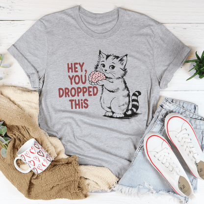 Hey You Dropped This Tee shopmerchmallow Hey You Dropped This Tee