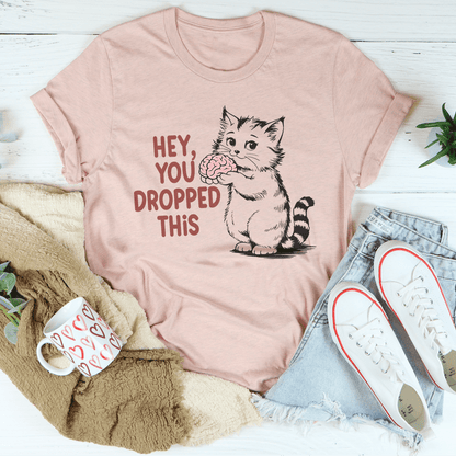 Hey You Dropped This Tee shopmerchmallow Hey You Dropped This Tee