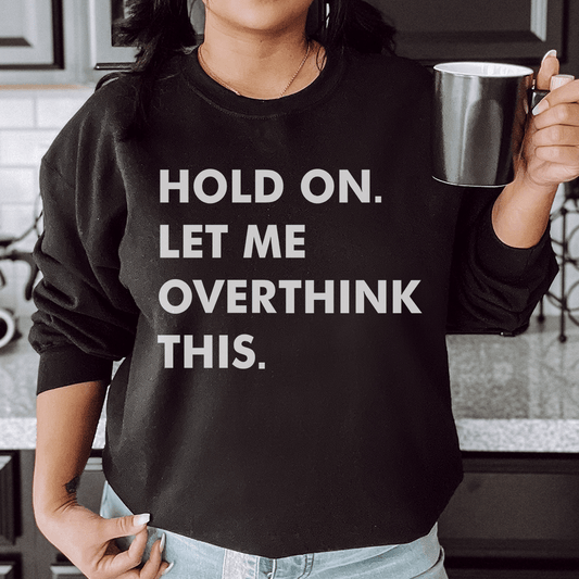 Hold On Let Me Overthink This shopmerchmallow Hold On Let Me Overthink This