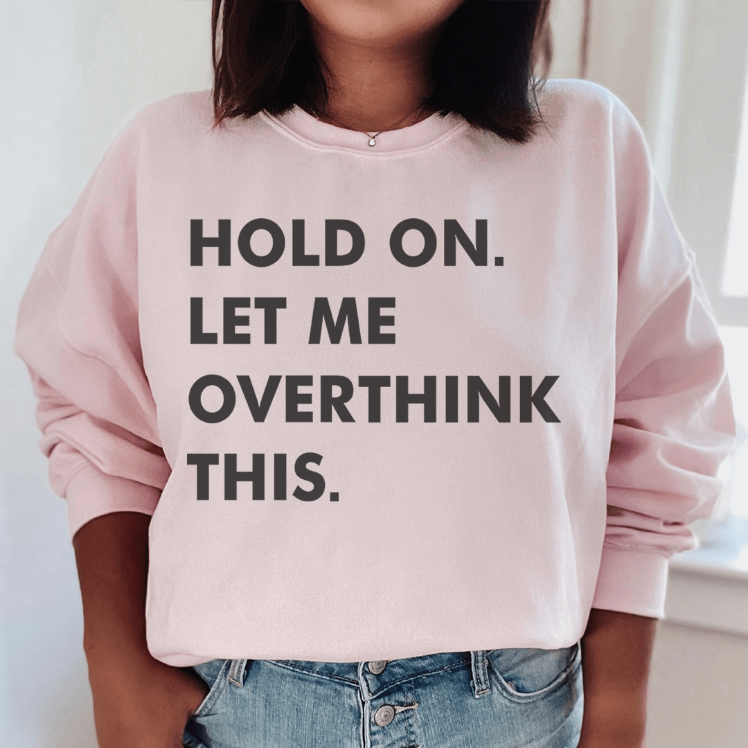 Hold On Let Me Overthink This shopmerchmallow Hold On Let Me Overthink This