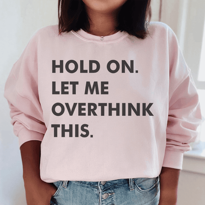 Hold On Let Me Overthink This shopmerchmallow Hold On Let Me Overthink This