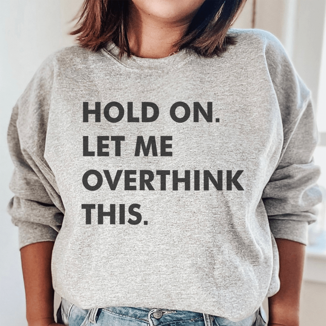 Hold On Let Me Overthink This shopmerchmallow Hold On Let Me Overthink This