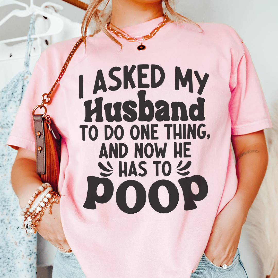 I Asked My Husband To Do One Thing Tee shopmerchmallow I Asked My Husband To Do One Thing Tee