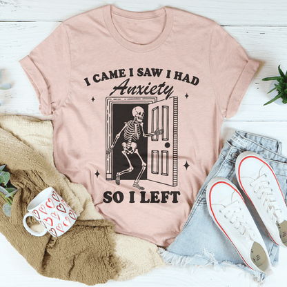 I Came I Saw I Had Anxiety So I Left Tee