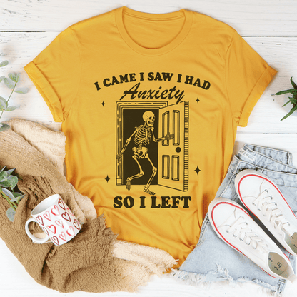 I Came I Saw I Had Anxiety So I Left Tee