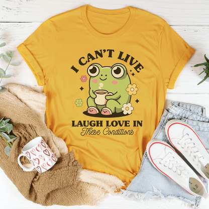 I Can't Live Laugh Love In These Condition Tee shopmerchmallow I Can't Live Laugh Love In These Condition Tee