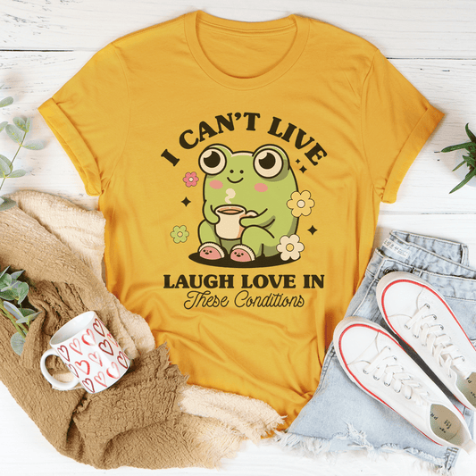 I Can't Live Laugh Love In These Condition Tee shopmerchmallow I Can't Live Laugh Love In These Condition Tee