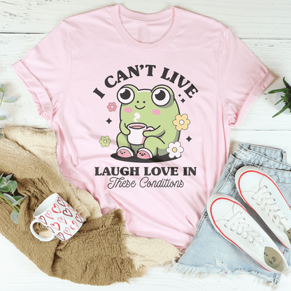 I Can't Live Laugh Love In These Condition Tee shopmerchmallow I Can't Live Laugh Love In These Condition Tee