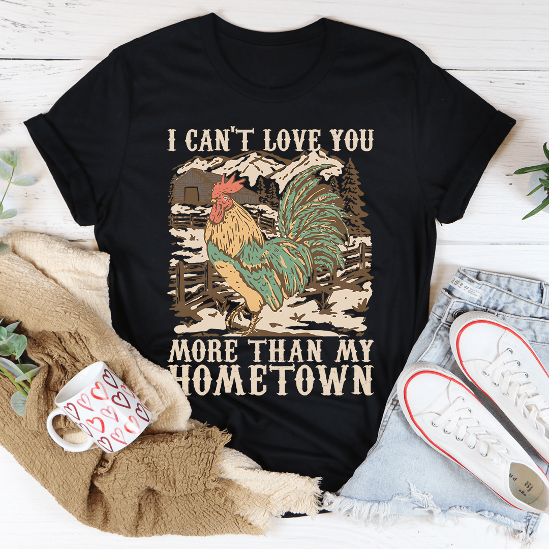 I Can't Love You More Than My Hometown Tee shopmerchmallow I Can't Love You More Than My Hometown Tee