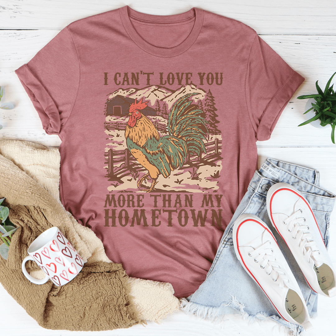 I Can't Love You More Than My Hometown Tee shopmerchmallow I Can't Love You More Than My Hometown Tee