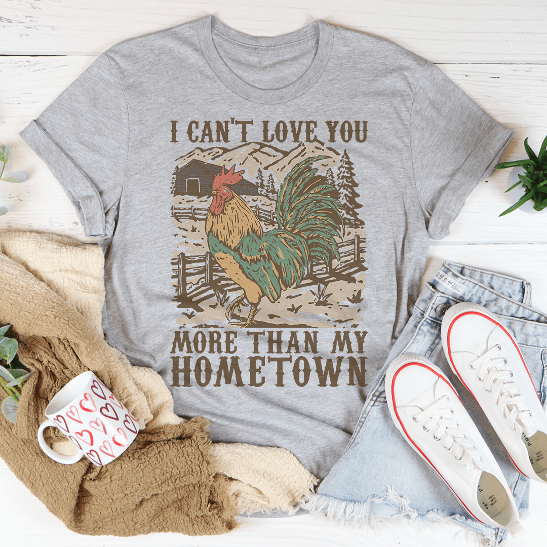 I Can't Love You More Than My Hometown Tee shopmerchmallow I Can't Love You More Than My Hometown Tee