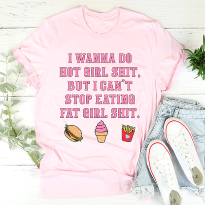 I Wanna Do Hot Girl S-hit But I Can't Stop Eating Fat Girl S-hit Tee shopmerchmallow I Wanna Do Hot Girl S-hit But I Can't Stop Eating Fat Girl S-hit Tee