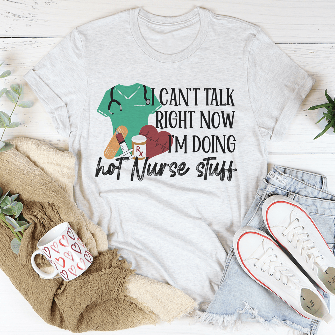 I Can't Talk Right Now I'm Doing Hot Nurse Stuff Tee shopmerchmallow I Can't Talk Right Now I'm Doing Hot Nurse Stuff Tee