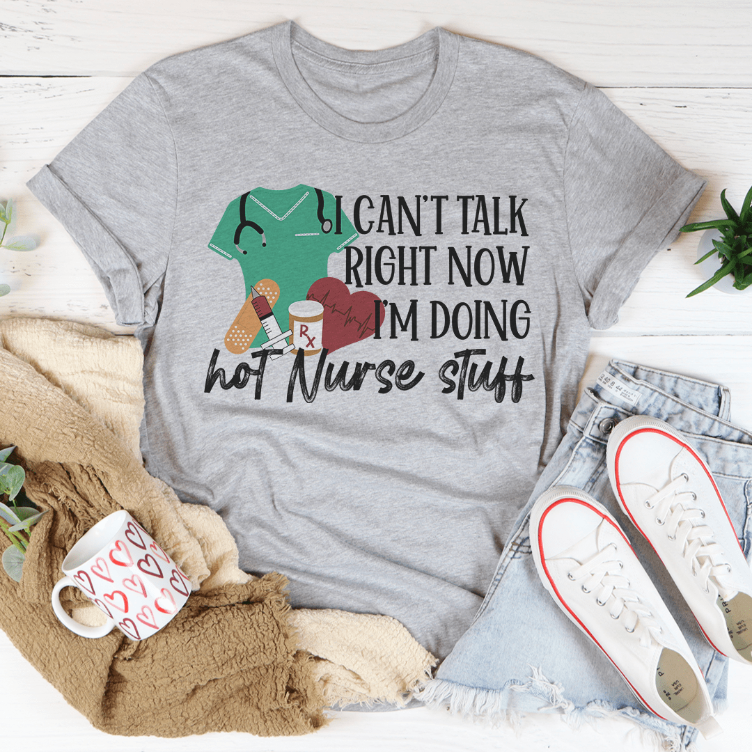I Can't Talk Right Now I'm Doing Hot Nurse Stuff Tee shopmerchmallow I Can't Talk Right Now I'm Doing Hot Nurse Stuff Tee