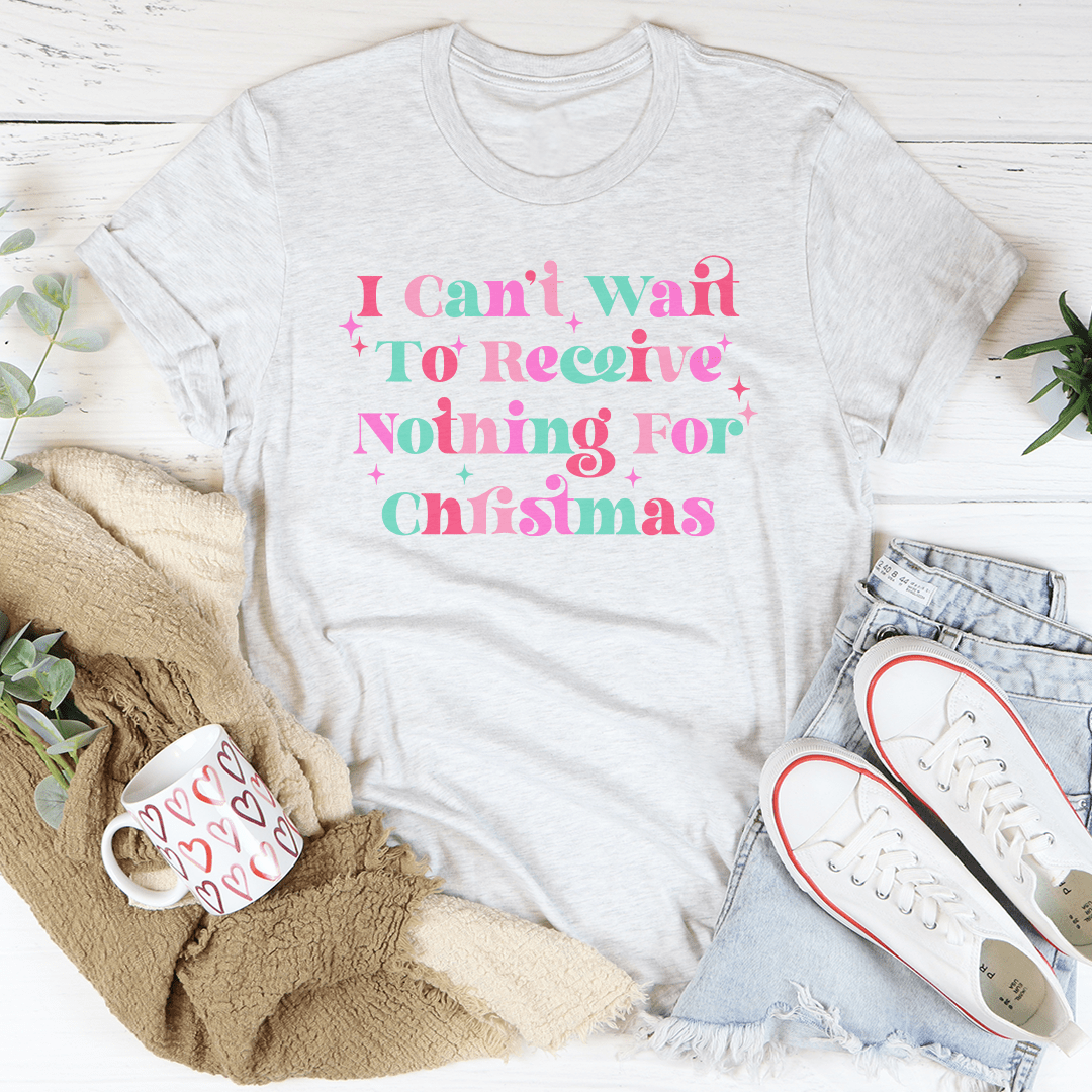 I Can't Wait To Receive Nothing For Christmas Tee shopmerchmallow I Can't Wait To Receive Nothing For Christmas Tee