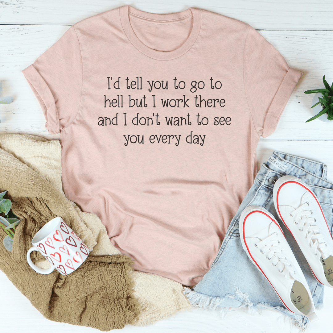 I'd Tell You To Go To Hell But I Work There Tee shopmerchmallow I'd Tell You To Go To Hell But I Work There Tee