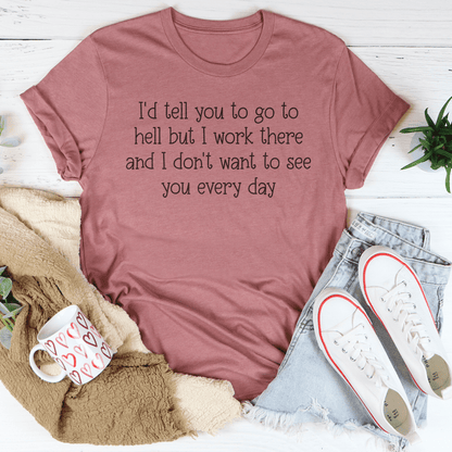 I'd Tell You To Go To Hell But I Work There Tee shopmerchmallow I'd Tell You To Go To Hell But I Work There Tee