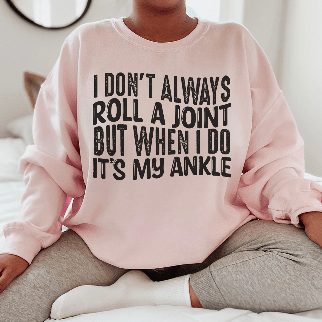 I Don't Always Roll A Joint But When I Do It's My Ankle shopmerchmallow I Don't Always Roll A Joint But When I Do It's My Ankle