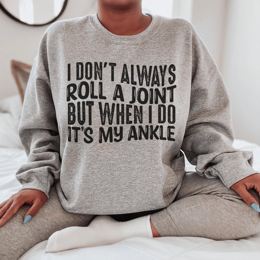 I Don't Always Roll A Joint But When I Do It's My Ankle shopmerchmallow I Don't Always Roll A Joint But When I Do It's My Ankle