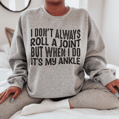 I Don't Always Roll A Joint But When I Do It's My Ankle shopmerchmallow I Don't Always Roll A Joint But When I Do It's My Ankle
