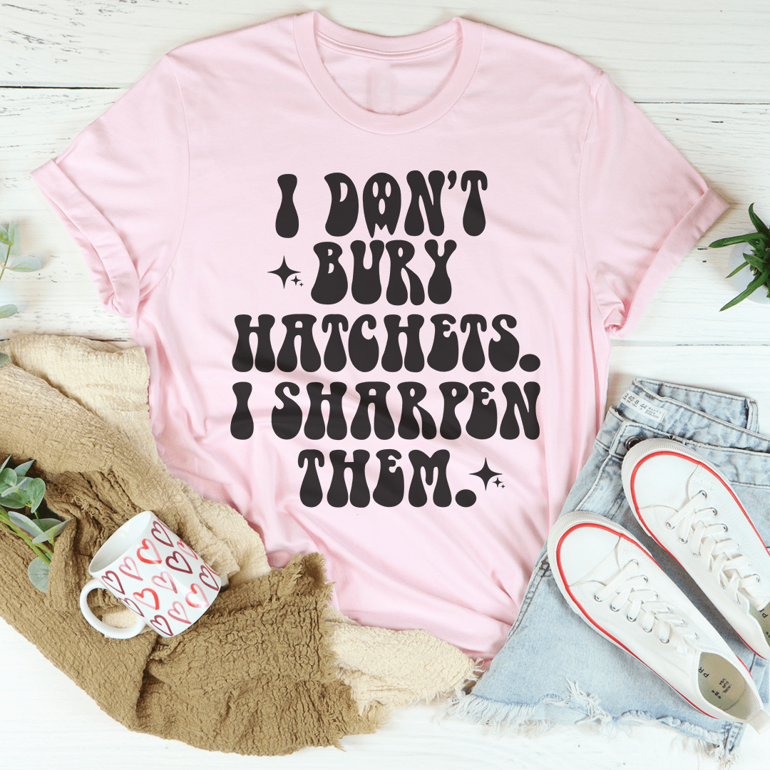 I Don't Bury Hatchets Tee shopmerchmallow I Don't Bury Hatchets Tee