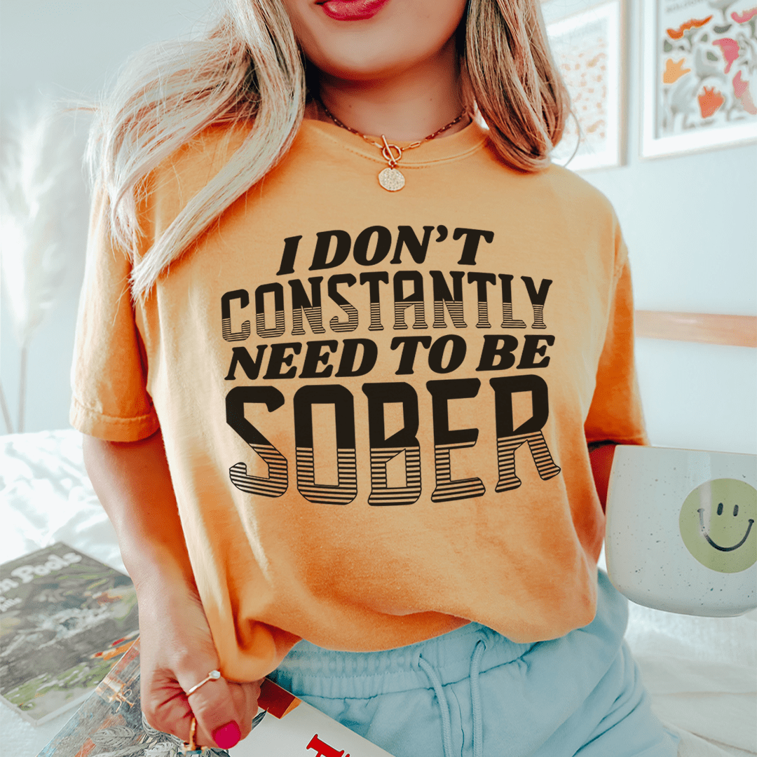 I Don't Constantly Need To Be Sober Tee shopmerchmallow I Don't Constantly Need To Be Sober Tee
