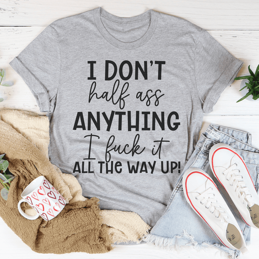 I Don't Half-Ass Anything Tee shopmerchmallow I Don't Half-Ass Anything Tee