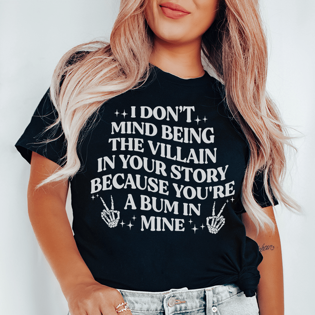 I Don't Mind Being The Villain In Your Story Tee shopmerchmallow I Don't Mind Being The Villain In Your Story Tee