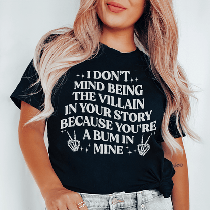 I Don't Mind Being The Villain In Your Story Tee shopmerchmallow I Don't Mind Being The Villain In Your Story Tee