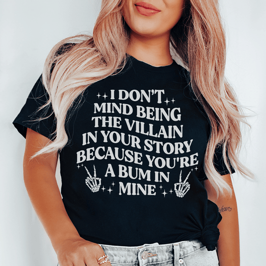 I Don't Mind Being The Villain In Your Story Tee shopmerchmallow I Don't Mind Being The Villain In Your Story Tee