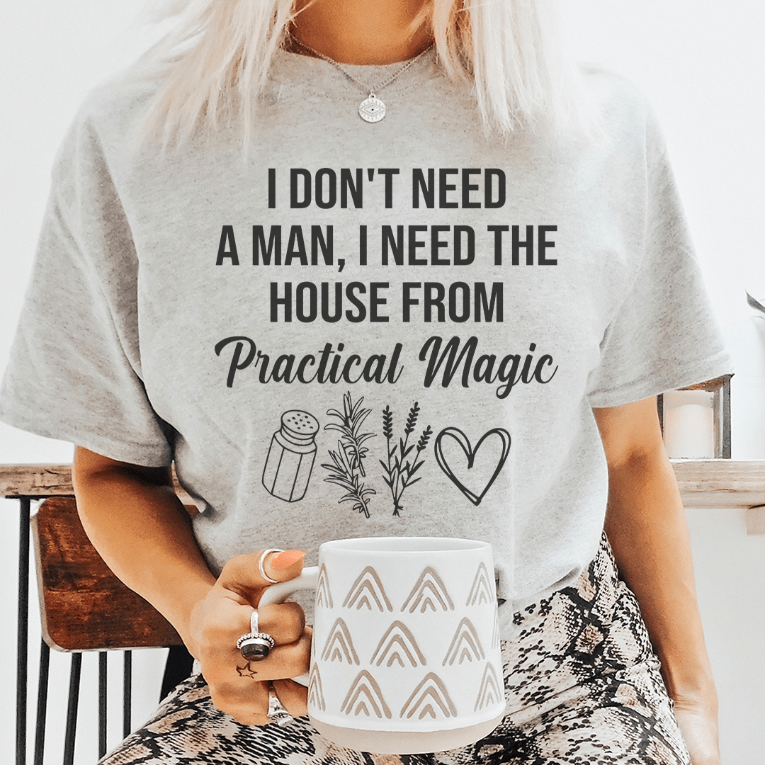 I Don't Need A Man, I Need The House From Practical Magic Tee shopmerchmallow I Don't Need A Man, I Need The House From Practical Magic Tee