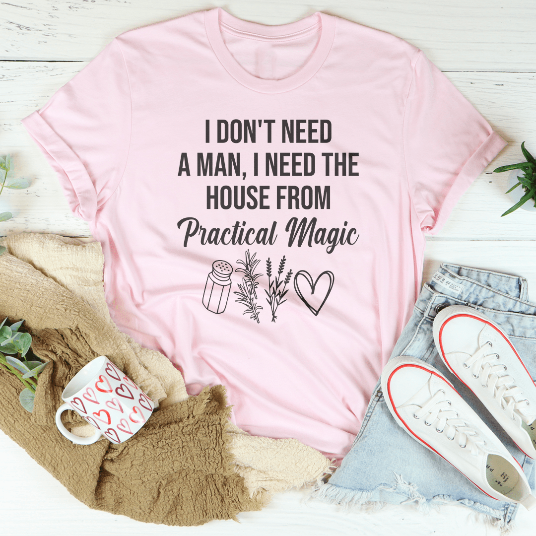 I Don't Need A Man, I Need The House From Practical Magic Tee shopmerchmallow I Don't Need A Man, I Need The House From Practical Magic Tee