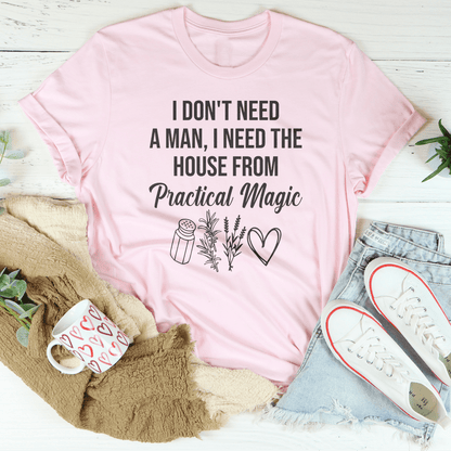 I Don't Need A Man, I Need The House From Practical Magic Tee shopmerchmallow I Don't Need A Man, I Need The House From Practical Magic Tee