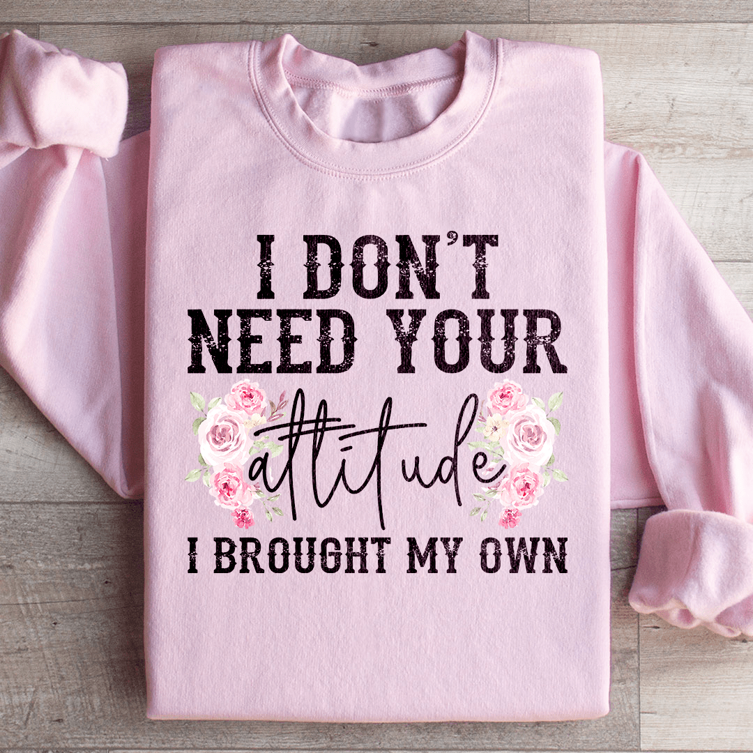 I Don't Need Your Attitude I Brought My Own shopmerchmallow I Don't Need Your Attitude I Brought My Own