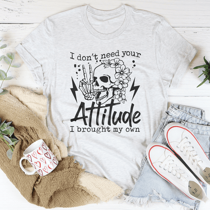 I Don't Need Your Attitude I Brought My Own Tee shopmerchmallow I Don't Need Your Attitude I Brought My Own Tee
